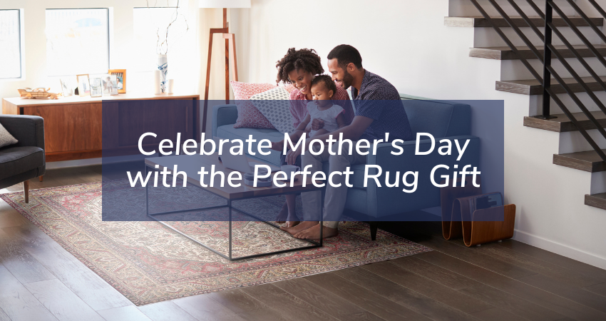 Celebrate Mother's Day with the Perfect Rug Gift