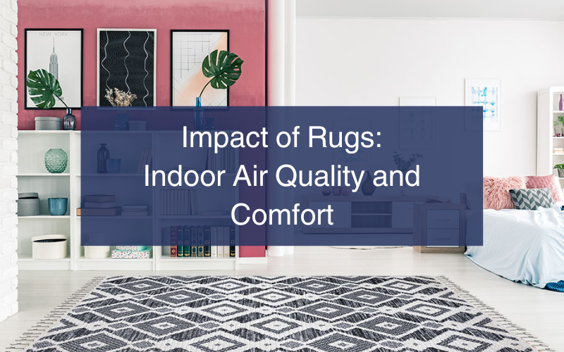 The Impact of Rugs on Indoor Air Quality and Comfort